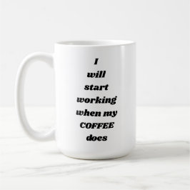 Ich fange an zu arbeiten, wenn mein KAFFEE Tasse