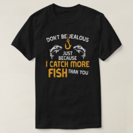 ICH FANGE MEHR FISCHE T-Shirt