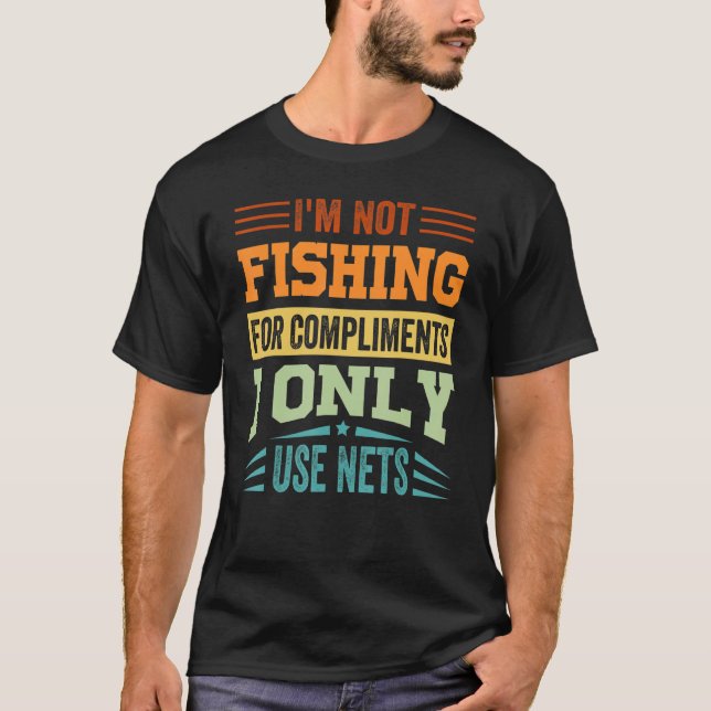 Ich fange nicht nach Komplimenten, die ich nur Net T-Shirt (Vorderseite)