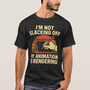 Ich faulenze nicht, meine Animation wird gerade ge T-Shirt