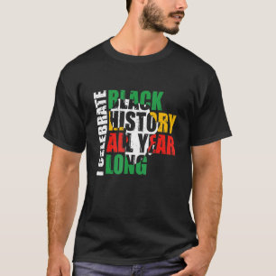 Ich feiere das ganze Jahr über schwarze Geschichte T-Shirt