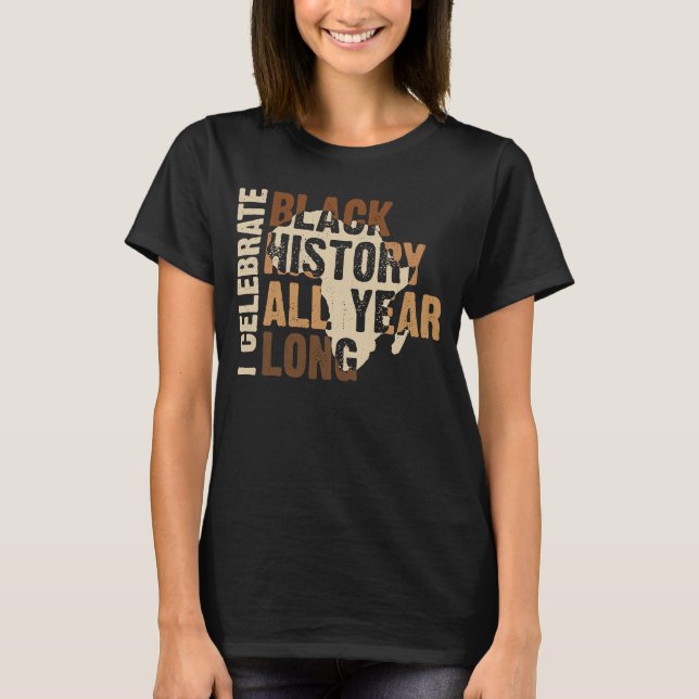 Ich feiere die schwarze Geschichte das ganze Jahr  T-Shirt (Vorderseite)