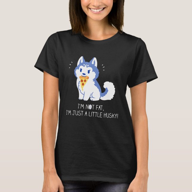 Ich fette mich nicht einfach ein wenig Husky für M T-Shirt (Vorderseite)