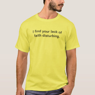 Ich finde Ihren Mangel an Glaubenstören T-Shirt