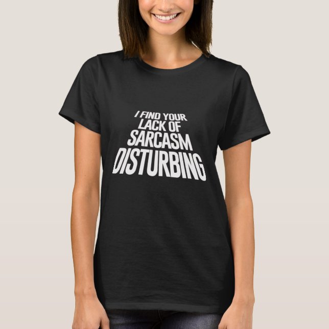 ICH FINDE IHREN MANGEL AN SARKASMEN, DIE DEN T - S T-Shirt (Vorderseite)