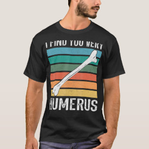 Ich finde Sie sehr humerus Anatomie Orthopädie Arz T-Shirt
