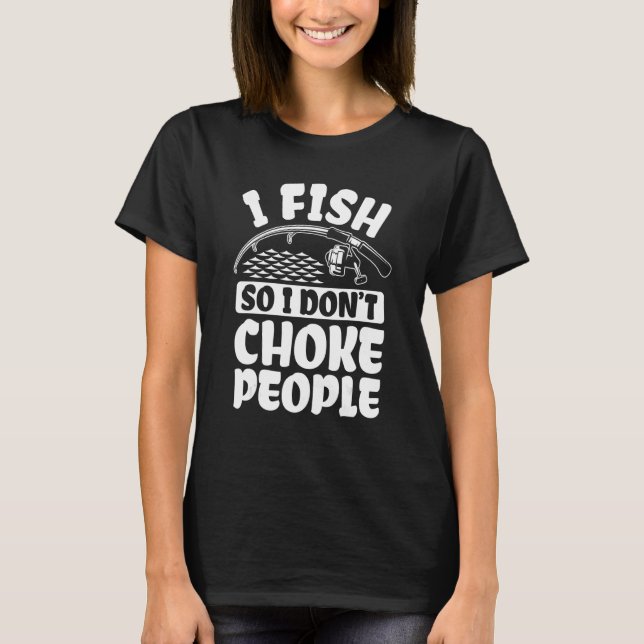 Ich fische, also ersticke ich nicht Leute Fischer T-Shirt (Vorderseite)