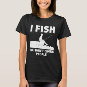 Ich fische also ersticke nicht Leute, die sonniges T-Shirt
