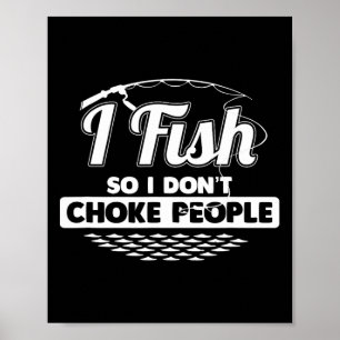 Ich fische also ich nicht Choke Leute Lustige Sprü Poster