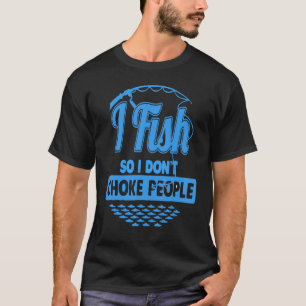 Ich fische, damit ich Leute nicht würge Lustige Sp T-Shirt