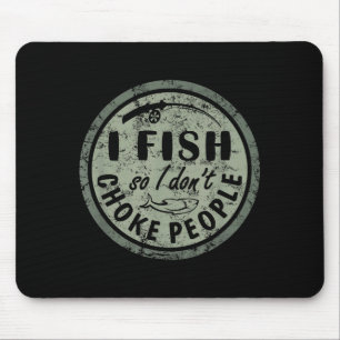 Ich fische, damit ich Leute nicht würge Lustiger S Mousepad