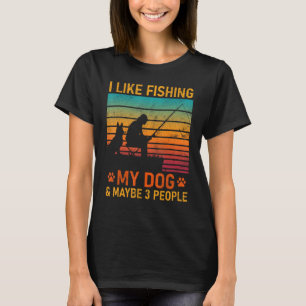 Ich fische gerne meinen Hund und vielleicht 3 Leut T-Shirt