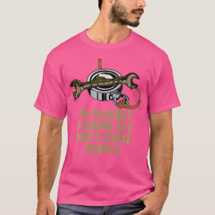 Ich Fische Mit Magneten, Damit Ich Leute Nicht Erw T-Shirt