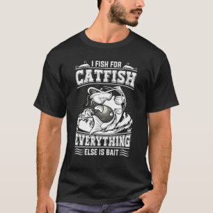 Ich fische nach Welsen, alles andere ist Köder Fla T-Shirt