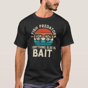 Ich fische Raubtiere alles andere ist Köder T-Shirt