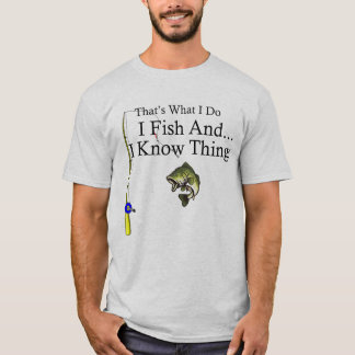 Ich fische und ich kenne die Dinge T-Shirt
