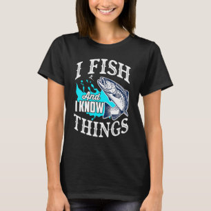 Ich fische und ich weiß Bescheid T-Shirt