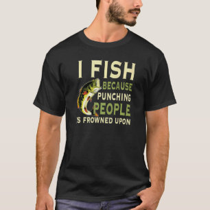 Ich fische, weil das Stanzen von Menschen durch Li T-Shirt