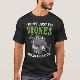 Ich fliege nicht nur Drohnen, ich lasse sie auch a T-Shirt