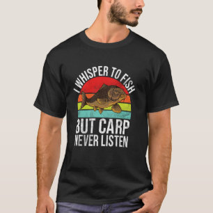 Ich flüstere Fischen zu, aber Karpfen hören nie zu T-Shirt