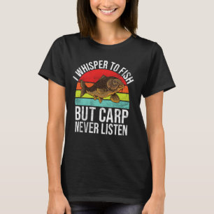 Ich flüstere Fischen zu, aber Karpfen hören nie zu T-Shirt
