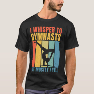 Ich flüstere Turnern zu, aber meistens schreie ich T-Shirt