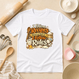 Ich folge Rezepten wie ich Regeln folge Bäckerei H T-Shirt