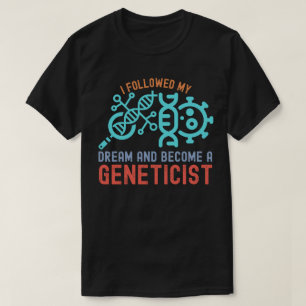 Ich folgte meinem Traum und wurde Genetiker T-Shirt