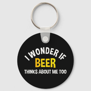 Ich frage mich, ob Bier auch an mich denkt Schlüsselanhänger