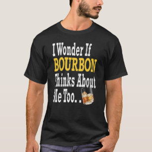 Ich frage mich, ob Bourbon über mich zu denken Bou T-Shirt