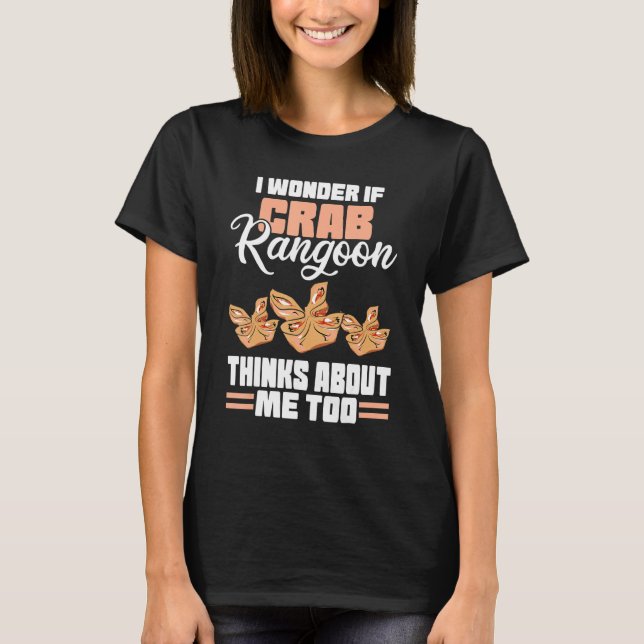 Ich frage mich, ob Crab Rangoon über mich nachdenk T-Shirt (Vorderseite)
