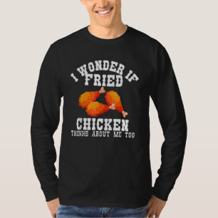 Ich frage mich, ob das gebratene Hühnchen an mich T-Shirt