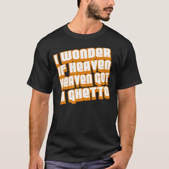 Ich frage mich, ob der Himmel ein Getto Got hat —  T-Shirt (Vorderseite)