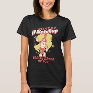 Ich frage mich, ob Ketchup über mich nachdenkt, zu T-Shirt