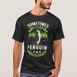 Ich frage mich, ob mein Pinguin über mich nachdenk T-Shirt