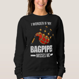 Ich frage mich, ob meine Bagpipe mir Bagpipe Misse Sweatshirt