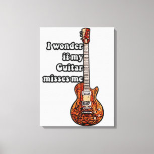 Ich frage mich, ob meine Gitarre mich vermisst. Vi Leinwanddruck