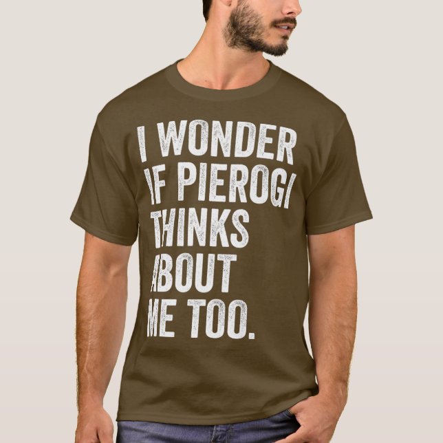 Ich frage mich, ob Pierogi über mich nachdenkt, um T-Shirt (Vorderseite)