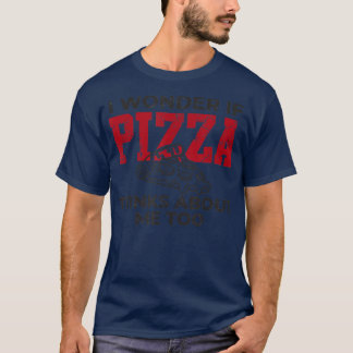 Ich frage mich, ob Pizza an mich denkt, ich Liebe  T-Shirt