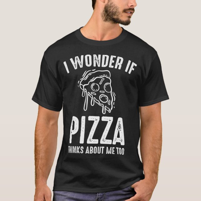 Ich frage mich, ob Pizza über mich nachdenkt Pizza T-Shirt (Vorderseite)