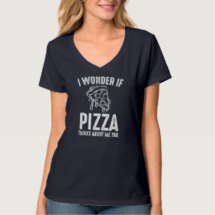 Ich frage mich, ob Pizza über mich nachdenkt Pizza T-Shirt