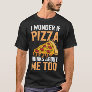 Ich frage mich, ob Pizza über mich nachdenkt zu Fu T-Shirt
