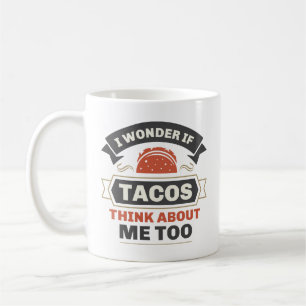 Ich frage mich, ob Tacos auch an mich denken Kaffeetasse