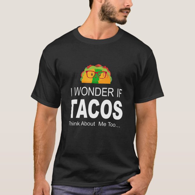 Ich frage mich, ob Tacos über mich zu viel Shirt n (Vorderseite)