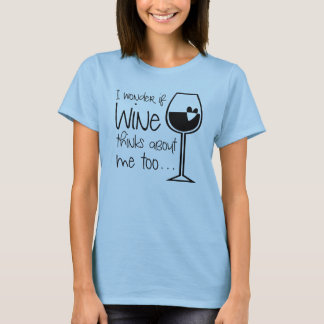 Ich frage mich, ob Wein über mich zu alkoholisch B T-Shirt