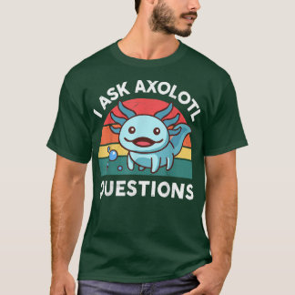 Ich Fragte Aolotl Questions Niedlich Aolotl Salama T-Shirt