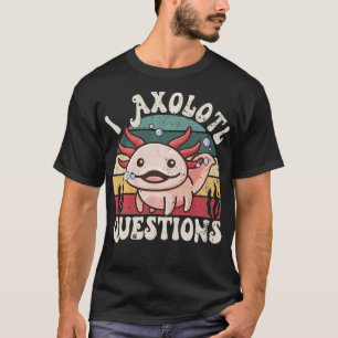 Ich Fragte Axolotl Fragen Kinder Niedlich Axolotl  T-Shirt