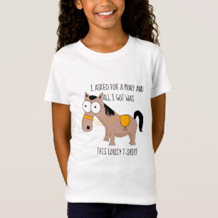 Ich fragte für ein Pony und got diesen lausigen T  T-Shirt