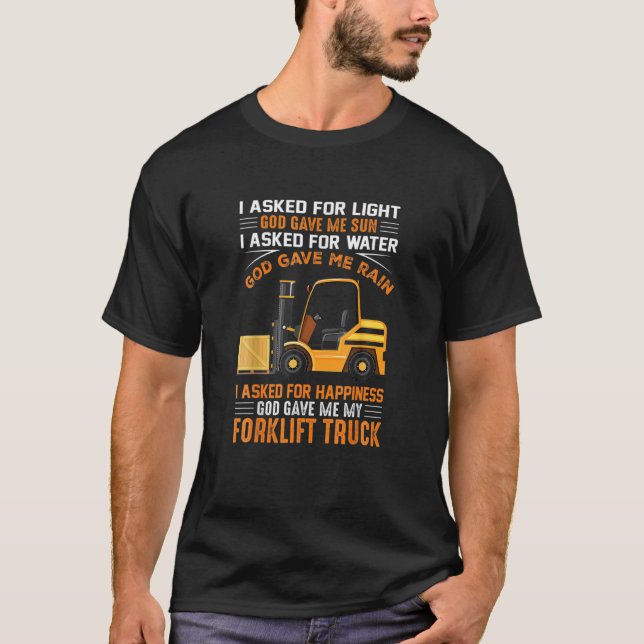 Ich Fragte für Glück, Gott gab mir meine Gabelstap T-Shirt (Vorderseite)