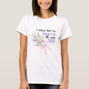Ich fragte Gott für Blume und er schickte RAIN T - T-Shirt